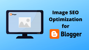Read more about the article Image SEO – How to Do Image Optimization For Blogger Blog?