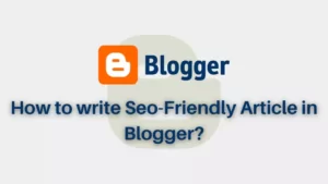 Read more about the article How to write SEO friendly article in Blogger