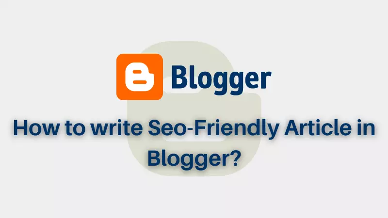 Read more about the article How to write SEO friendly article in Blogger