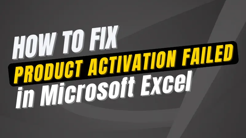 You are currently viewing How to fix Product Activation Failed in Microsoft Office Excel?