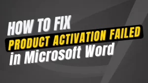 Read more about the article How to fix Product Activation Failed in Microsoft Word?