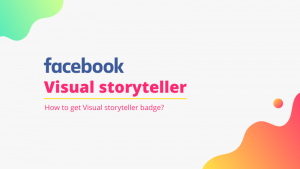 Read more about the article Simplest Ways to Get Visual Storyteller Badge in the Facebook Group