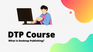 Read more about the article DTP Course (Desktop Publishing) – What is the Full Form of DTP?