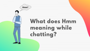 Read more about the article Hmm meaning in WhatsApp – Why do girls use it while chatting?