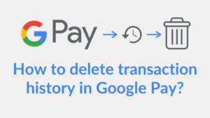 Read more about the article How to delete transaction history in Google Pay app?