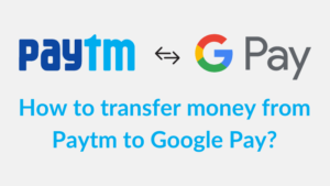 Read more about the article How to transfer money from Paytm Wallet to Google Pay?