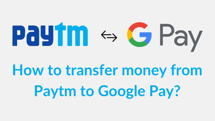 You are currently viewing How to transfer money from Paytm Wallet to Google Pay?