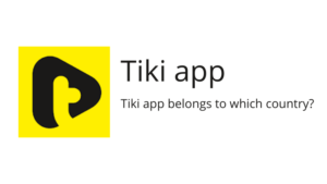 Read more about the article Tiki app belongs to which country… Is Tiki indigenous or Chinese?