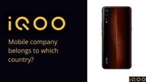 Read more about the article iQOO mobile company belongs to which country?