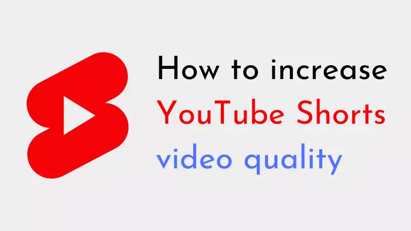 How to increase YouTube Shorts video quality