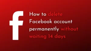 Read more about the article How to delete a Facebook account permanently without waiting 14 days
