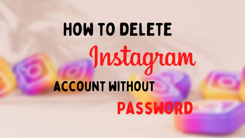 how to delete instagram account without password