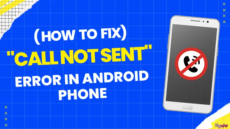 You are currently viewing How to get rid of Call not sent error in Android phones?