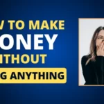How to earn money without doing anything?