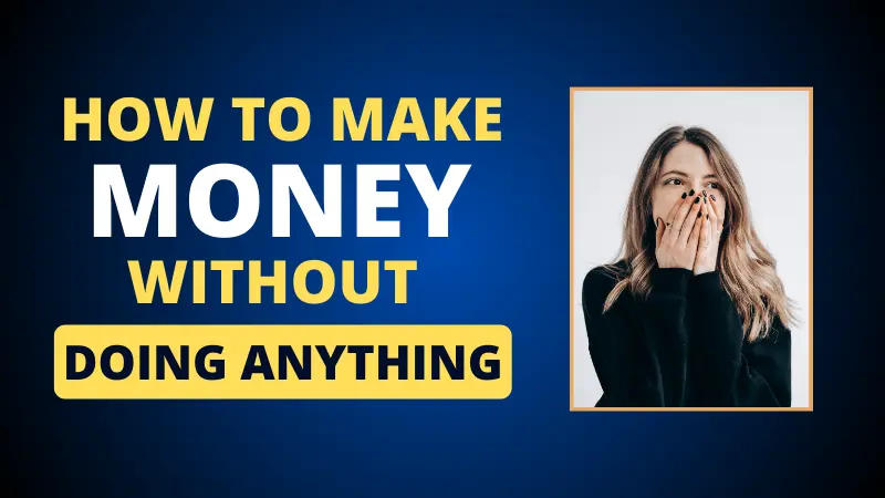 You are currently viewing How to earn money without doing anything?